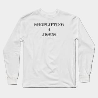 SHOPLIFTING 4 JESUS Long Sleeve T-Shirt